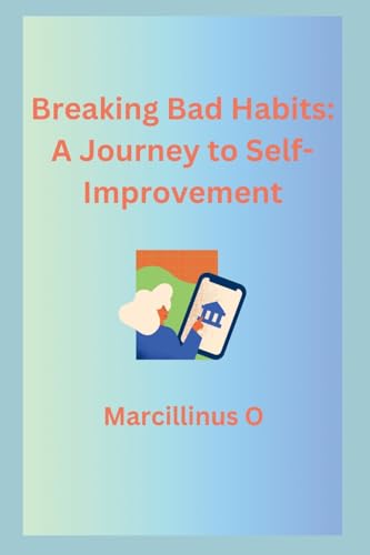 Breaking Bad Habits: A Journey to Self-Improvement von Marcillinus