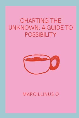 Charting the Unknown: A Guide to Possibility von Marcillinus