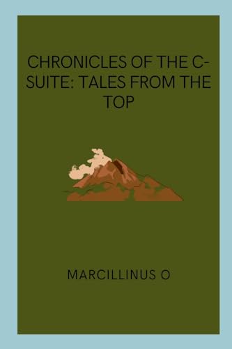 Chronicles of the C-Suite: Tales from the Top von Marcillinus
