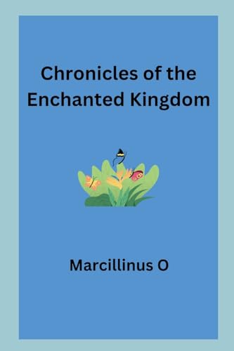 Chronicles of the Enchanted Kingdom von Marcillinus