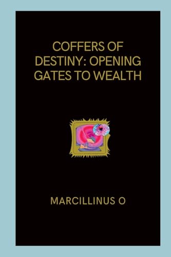 Coffers of Destiny: Opening Gates to Wealth von Marcillinus