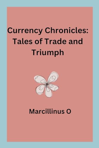 Currency Chronicles: Tales of Trade and Triumph von Marcillinus