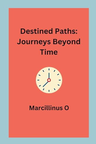 Destined Paths: Journeys Beyond Time von Marcillinus