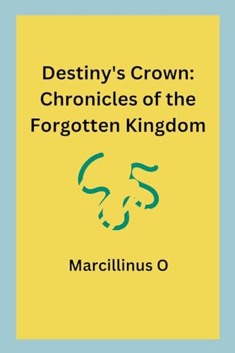 Destiny's Crown: Chronicles of the Forgotten Kingdom von Marcillinus