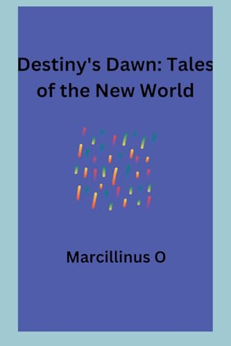 Destiny's Dawn: Tales of the New World von Marcillinus