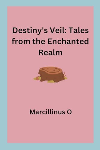 Destiny's Veil: Tales from the Enchanted Realm von Marcillinus