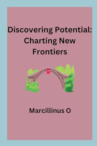 Discovering Potential: Charting New Frontiers von Marcillinus