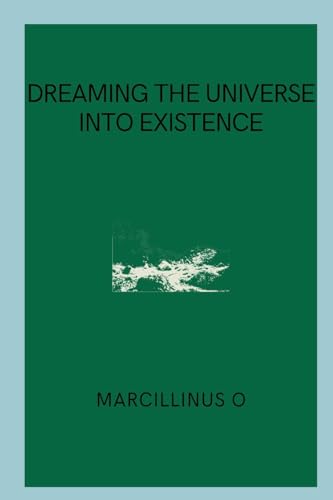 Dreaming the Universe into Existence von Licentia Forlag