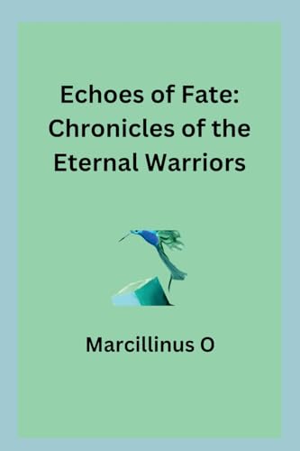 Echoes of Fate: Chronicles of the Eternal Warriors von Marcillinus