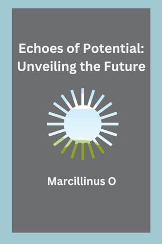 Echoes of Potential: Unveiling the Future von Marcillinus