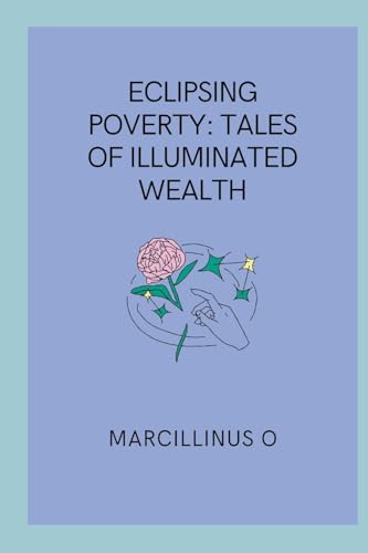 Eclipsing Poverty: Tales of Illuminated Wealth von Marcillinus