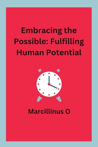 Embracing the Possible: Fulfilling Human Potential von Marcillinus