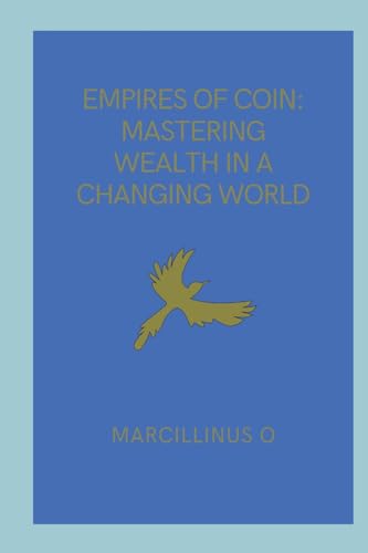 Empires of Coin: Mastering Wealth in a Changing World von Marcillinus