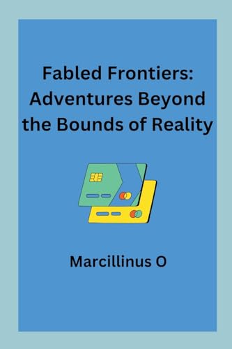 Fabled Frontiers: Adventures Beyond the Bounds of Reality von Marcillinus