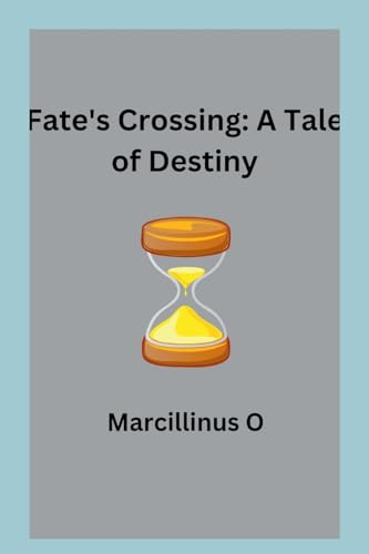 Fate's Crossing: A Tale of Destiny von Marcillinus