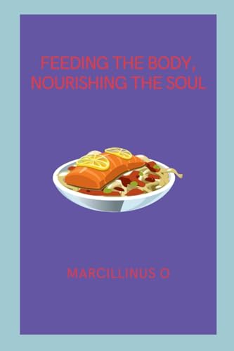 Feeding the Body, Nourishing the Soul von Marcillinus