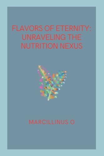 Flavors of Eternity: Unraveling the Nutrition Nexus von Marcillinus