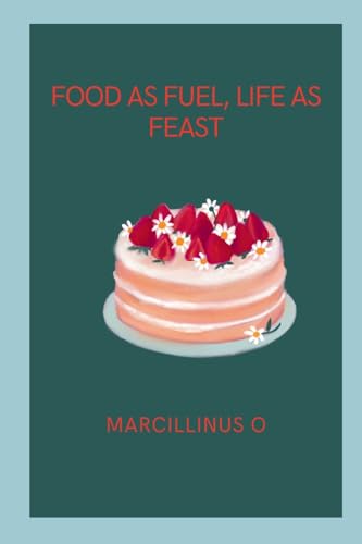 Food as Fuel, Life as Feast von Marcillinus