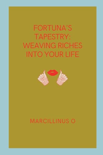 Fortuna's Tapestry: Weaving Riches into Your Life von Marcillinus