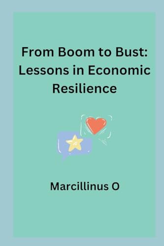 From Boom to Bust: Lessons in Economic Resilience von Marcillinus