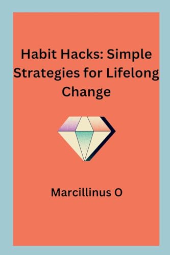 Habit Hacks: Simple Strategies for Lifelong Change von Marcillinus