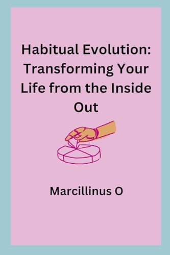Habitual Evolution: Transforming Your Life from the Inside Out von Marcillinus
