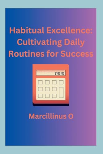 Habitual Excellence: Cultivating Daily Routines for Success von Marcillinus