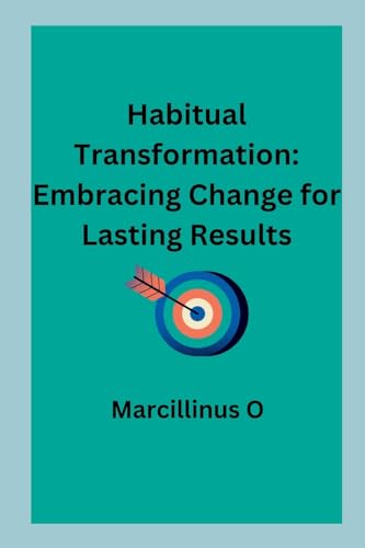 Habitual Transformation: Embracing Change for Lasting Results von Marcillinus