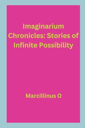Imaginarium Chronicles: Stories of Infinite Possibility von Marcillinus
