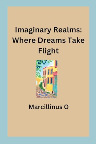 Imaginary Realms: Where Dreams Take Flight von Marcillinus