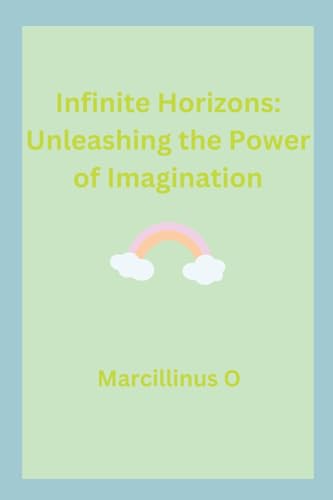 Infinite Horizons: Unleashing the Power of Imagination von Marcillinus