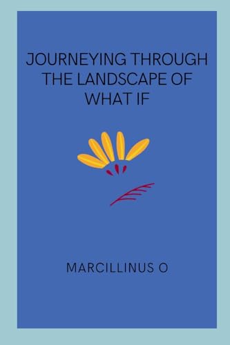 Journeying Through the Landscape of What If von Marcillinus
