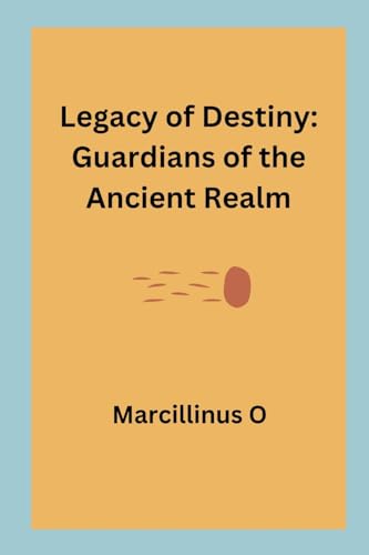 Legacy of Destiny: Guardians of the Ancient Realm von Marcillinus