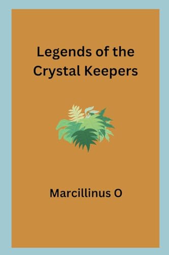 Legends of the Crystal Keepers von Marcillinus