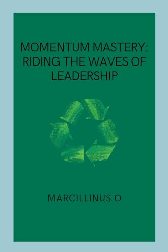 Momentum Mastery: Riding the Waves of Leadership von Marcillinus