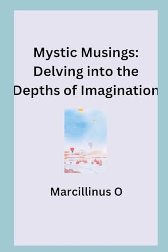Mystic Musings: Delving into the Depths of Imagination von Marcillinus