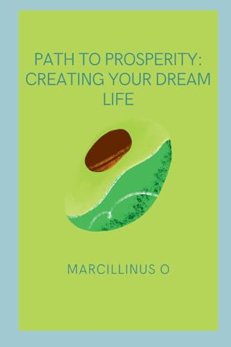 Path to Prosperity: Creating Your Dream Life von Marcillinus