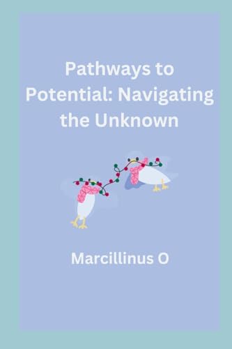 Pathways to Potential: Navigating the Unknown von Marcillinus