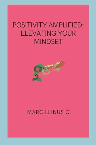 Positivity Amplified: Elevating Your Mindset von Marcillinus