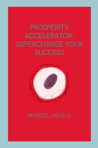 Prosperity Accelerator: Supercharge Your Success von Marcillinus