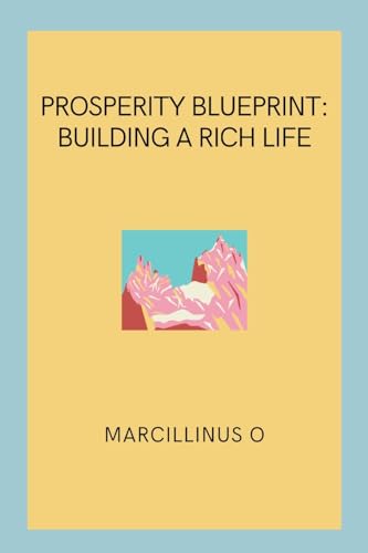 Prosperity Blueprint: Building a Rich Life von Marcillinus