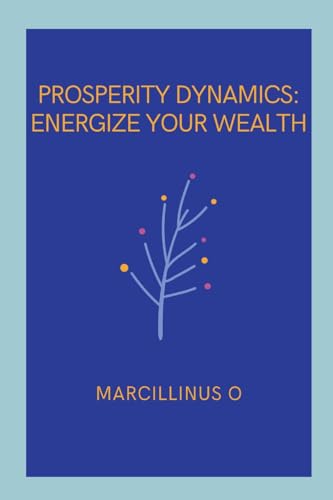 Prosperity Dynamics: Energize Your Wealth von Marcillinus