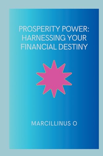 Prosperity Power: Harnessing Your Financial Destiny von Marcillinus