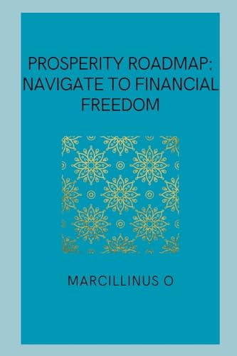 Prosperity Roadmap: Navigate to Financial Freedom von Marcillinus