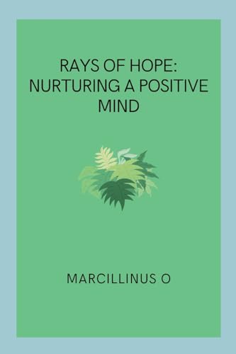 Rays of Hope: Nurturing a Positive Mind von Marcillinus