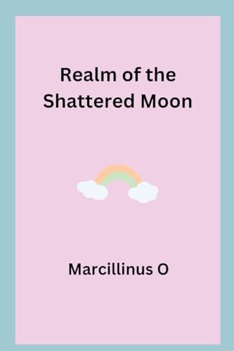 Realm of the Shattered Moon von Marcillinus