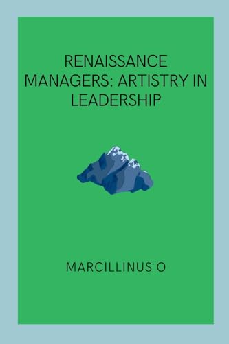 Renaissance Managers: Artistry in Leadership von Marcillinus