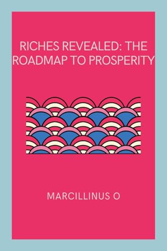 Riches Revealed: The Roadmap to Prosperity von Marcillinus