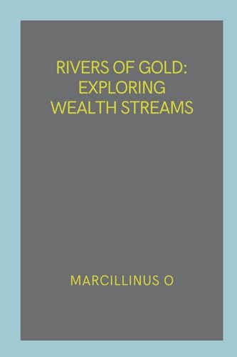 Rivers of Gold: Exploring Wealth Streams von Marcillinus
