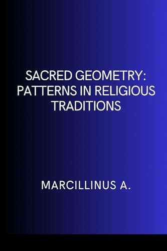 Sacred Geometry: Patterns in Religious Traditions von Marcillinus